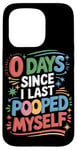 Coque pour iPhone 15 Pro 0 Days Since I Last Pooped Myself Funny Poop Sayings