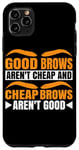 iPhone 11 Pro Max Good Brows Aren't Cheap And Cheap Brows Aren't Good -- Case