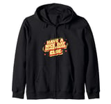 Have A Nice Day Somewhere Else | |- Zip Hoodie