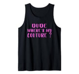 Dude Where's My Couture Sarcastic Funny Saying Tank Top