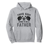 This Guy Is Going To Be A Father Pullover Hoodie