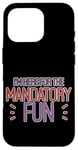 Coque pour iPhone 16 Pro I'm Here For The Mandatory Fun Activité de groupe Joie