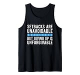 Setbacks Are Unavoidable But Giving Up Is Unforgivable Tank Top