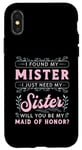 iPhone X/XS I Found My Mister I Just Need My Bridal Team Maid Of Honor Case