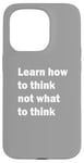 iPhone 15 Pro Learn how to think not what to think Case