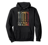 Be-Careful I Cut People For A Living Funny Surgeon Surgery Pullover Hoodie