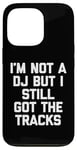 Coque pour iPhone 13 Pro I'm Not A DJ But I Still Got The Tracks – Amusant Saying Novelty