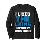 I Liked The Lions Before It Was Cool Lions Fan Long Sleeve T-Shirt