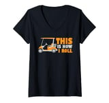 Womens This is How I Roll Golf Cart Lover Golfer Player Golfing Dad V-Neck T-Shirt