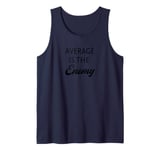 Average is the Enemy - White Text Edition Tank Top