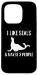 iPhone 15 Pro I Like Seals & Maybe 3 People Funny Introvert Sea Lion Seals Case