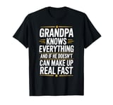 Grandpa Knows Everything He Can Make Up Something Real Fast T-Shirt