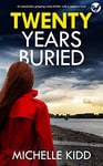 TWENTY YEARS BURIED an absolutely gripping crime thriller with a massive twist (Detective Inspector Jack MacIntosh Mysteries Book 4)