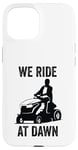 Coque pour iPhone 15 Tondeuse à gazon humoristique We Ride at Dawn