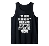 I’m That Legendary Milkman Everyone Is Talking About Tank Top