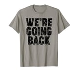 We're Going Back T-Shirt