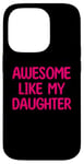 Coque pour iPhone 14 Pro AWESOME LIKE MY DAUGHTER – Anniversaire Fête des Pères