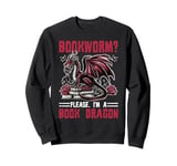 Dragon Bookworm? Please, I'm A Book Dragon Sweatshirt