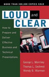 Basic Books Morrisey, George L. Loud and Clear: How to Prepare Deliver Effective Business Technical Presentations, Fourth Edition