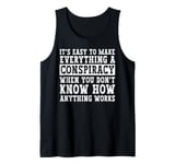 Everything Is A Conspiracy You Don't Know How Anything Works Tank Top