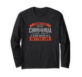 I Work Hard So My Chihuahua Can Have A Better Life Long Sleeve T-Shirt