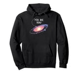 Funny Outer Space Constellation Universe Galaxy You Are Here Pullover Hoodie