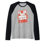 Funny I Love You More - Girlfriend Wife Raglan Baseball Tee