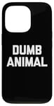 Coque pour iPhone 13 Pro Dumb Animal – Drôle Saying Sarcastique Humour Mignon Cool Nouveauté