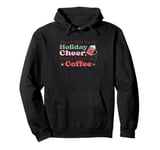 There Will Be No Holiday Cheer Until I Get My Coffee Pullover Hoodie