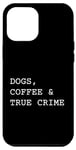 iPhone 14 Plus Dogs Coffee And True Crime Funny Murder Mystery Show Case