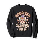 Boba Tea Made Me Do It Milk Tea Bubble Tea Boba Pearl Lover Sweatshirt