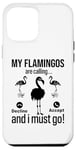 iPhone 12 Pro Max My Flamingos are calling, I must go - Funny Flamingo Case