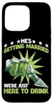 iPhone 15 Pro Max He's Getting Married, We're Just Here To Drink - Case