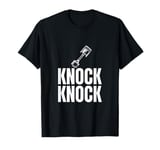 Piston Knock Knock Engine Funny Car Lover Mechanic Racecar T-Shirt