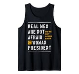 Real Men Are Not Afraid of a Woman President Tank Top