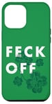 Coque pour iPhone 12 Pro Max Feck Off Feck Off St Patrick's Day - Ditation irlandaise Feck Off