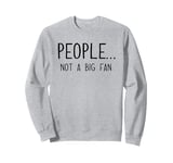 Ew People Not a Big Fan I Hate People Person Funny Introvert Sweatshirt