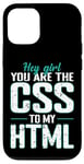 iPhone 12/12 Pro Hey Girl, You Are the CSS to My HTML Case