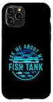 Coque pour iPhone 11 Pro Ask Me About My Fish Tank Owner Fish Keeping