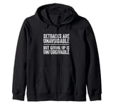 Setbacks Are Unavoidable But Giving Up Is Unforgivable Zip Hoodie