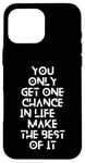 Coque pour iPhone 16 Pro Max You only get one chance in life, make the best of it