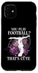 iPhone 11 Ballet Dancer Dance Girl Ballerina You Play Football? That's Case