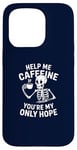 Coque pour iPhone 15 Pro Aidez-moi à la caféine, vous êtes mon seul espoir ! Amoureux du café