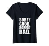 Womens Funny SORE? GOOD. BORED? BAD. Weight Lifting Gym Fitness Pun V-Neck T-Shirt