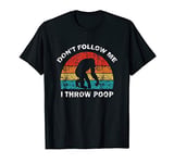 Don't Follow Me I Throw Poop Funny Chimp T-Shirt