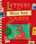 Letters to Never Send Santa  Confessions, Complaints, and Outlandish Requests from the Files of St. Nick