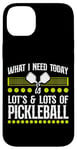 iPhone 14 Plus Pickleball What I Need Today Is Lots & Lots Of Pickleball Case