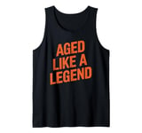 Aged Like A Legend Birthday Getting Older Tank Top