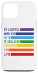 iPhone 13 Be Careful Who You Hate It Could Be Someone You Love Case