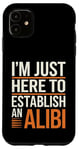 Coque pour iPhone 11 Je suis juste là pour établir un alibi | Funny Dark Humour Men